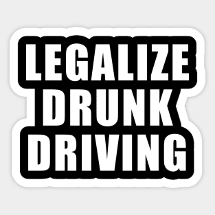 Legalize Drunk Driving Sticker